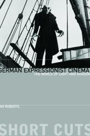 Cover of German Expressionist Cinema - The World of Light and Shadow