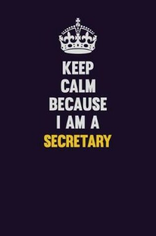 Cover of Keep Calm Because I Am A Secretary
