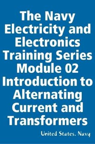 Cover of The Navy Electricity and Electronics Training Series Module 02 Introduction to Alternating Current and Transformers