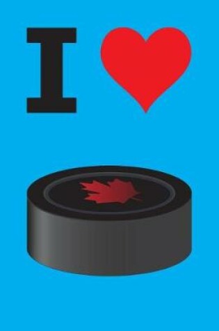 Cover of Blank Notebook - 100 Pages - I Love Hockey - Puck - Canada