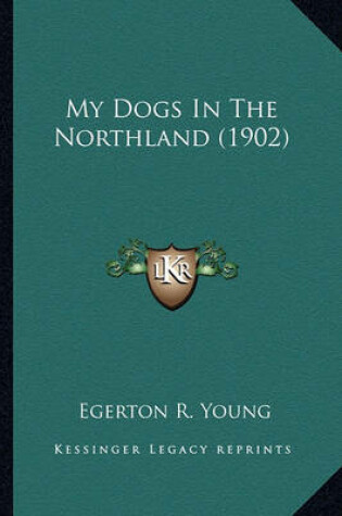 Cover of My Dogs in the Northland (1902) My Dogs in the Northland (1902)