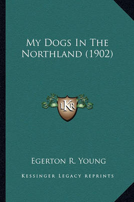Book cover for My Dogs in the Northland (1902) My Dogs in the Northland (1902)