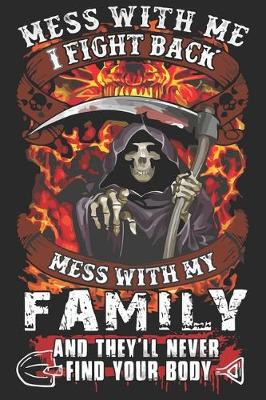 Book cover for Mess with me i fight back mess with my family and they'll never find your body