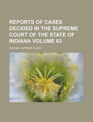 Book cover for Reports of Cases Decided in the Supreme Court of the State of Indiana Volume 63