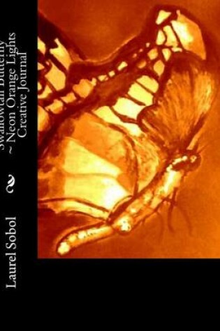 Cover of Swallowtail Butterfly Neon Orange Lights Creative Journal