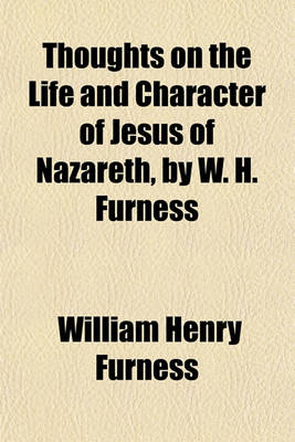 Book cover for Thoughts on the Life and Character of Jesus of Nazareth, by W. H. Furness