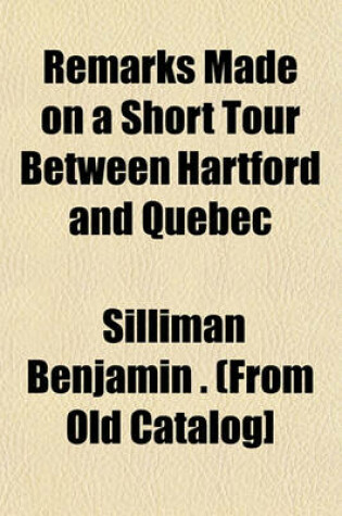 Cover of Remarks Made on a Short Tour Between Hartford and Quebec