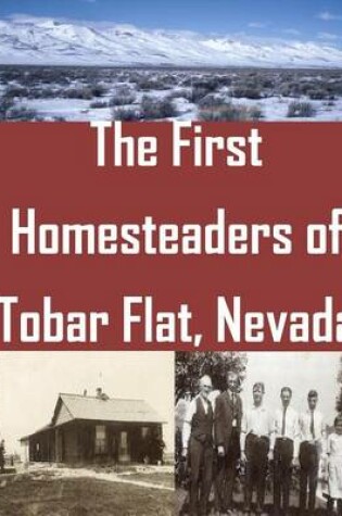 Cover of The First Homesteaders of Tobar Flat, Nevada