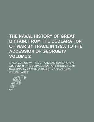 Book cover for The Naval History of Great Britain, from the Declaration of War by Trace in 1793, to the Accession of George IV Volume 2; A New Edition, with Additions and Notes, and an Account of the Burmese War and the Battle of Navarino, by Captain Chamier. in Six Volumes