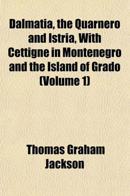 Book cover for Dalmatia, the Quarnero and Istria, with Cettigne in Montenegro and the Island of Grado (Volume 1)