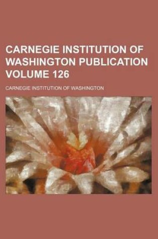 Cover of Carnegie Institution of Washington Publication Volume 126