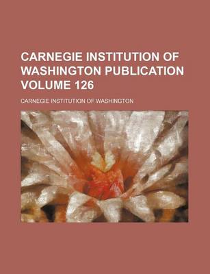 Book cover for Carnegie Institution of Washington Publication Volume 126