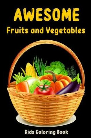 Cover of Awesome Fruits and Vegetables Kids Coloring Book