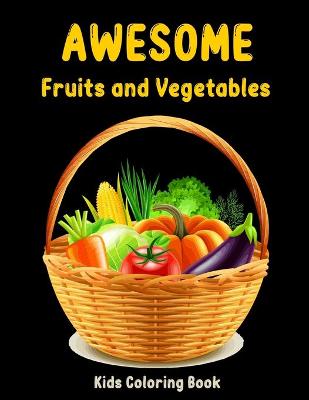 Book cover for Awesome Fruits and Vegetables Kids Coloring Book
