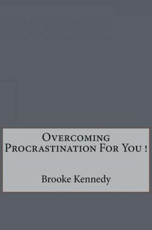 Cover of Overcoming Procrastination For You !