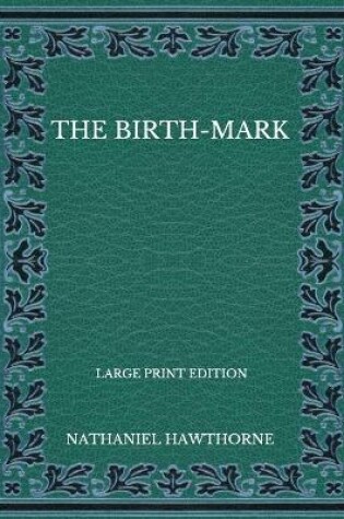 Cover of The Birth-Mark - Large Print Edition