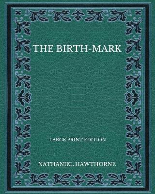 Book cover for The Birth-Mark - Large Print Edition