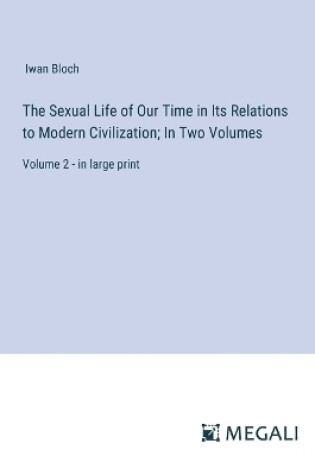 Cover of The Sexual Life of Our Time in Its Relations to Modern Civilization; In Two Volumes