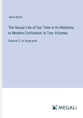 Book cover for The Sexual Life of Our Time in Its Relations to Modern Civilization; In Two Volumes