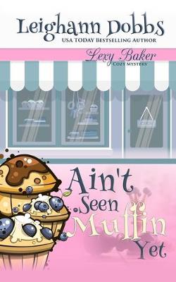 Cover of Ain't Seen Muffin Yet