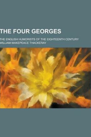 Cover of The Four Georges; The English Humorists of the Eighteenth Century