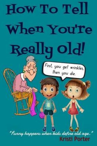 Cover of How to Tell When You're Really Old!