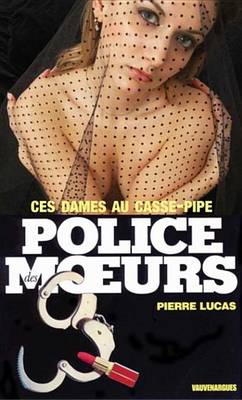 Book cover for Police Des Moeurs N1 Ces Dames Au Casse-Pipe