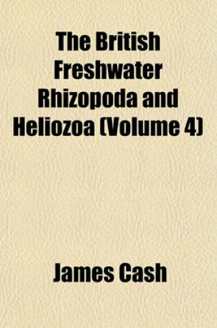 Cover of The British Freshwater Rhizopoda and Heliozoa (Volume 4)