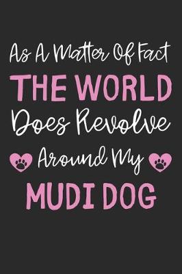 Book cover for As A Matter Of Fact The World Does Revolve Around My Mudi Dog