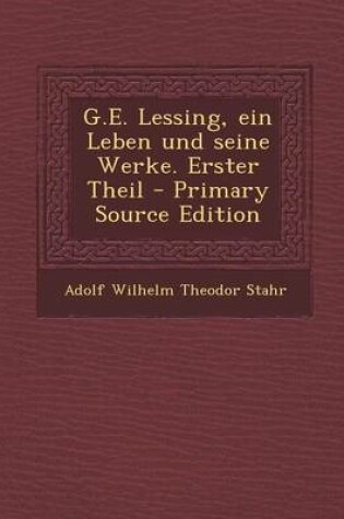 Cover of G.E. Lessing, Ein Leben Und Seine Werke. Erster Theil