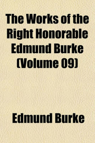 Cover of The Works of the Right Honorable Edmund Burke (Volume 09)