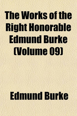 Book cover for The Works of the Right Honorable Edmund Burke (Volume 09)