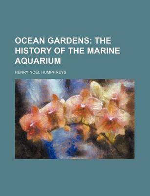 Book cover for Ocean Gardens; The History of the Marine Aquarium