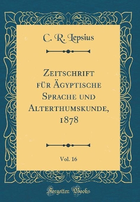 Book cover for Zeitschrift Für Ägyptische Sprache Und Alterthumskunde, 1878, Vol. 16 (Classic Reprint)