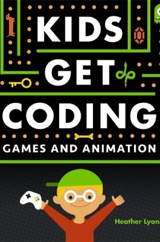 Cover of Kids Get Coding: Games and Animation