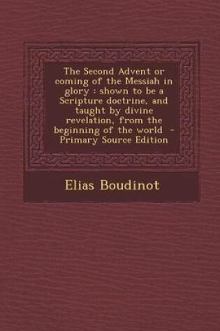 Cover of The Second Advent or Coming of the Messiah in Glory