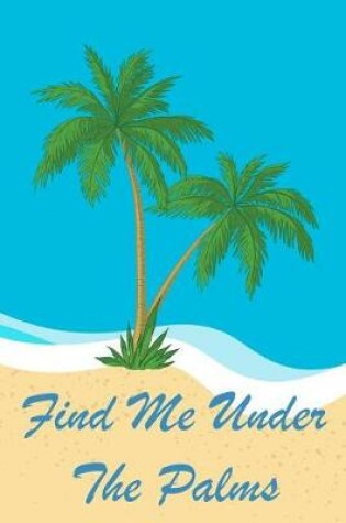 Cover of Find Me Under The Palms