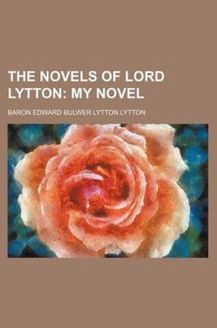 Cover of The Novels of Lord Lytton (Volume 5); My Novel