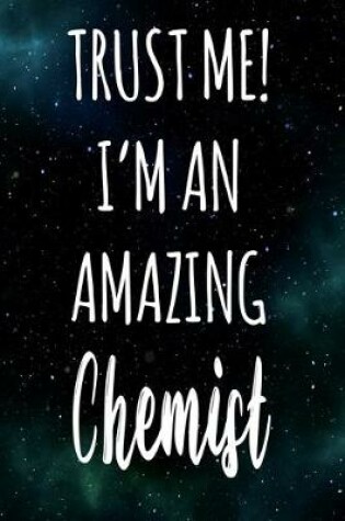 Cover of Trust Me! I'm An Amazing Chemist