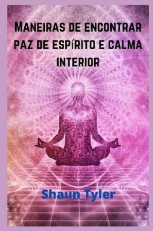 Cover of Maneiras de encontrar paz de espírito e calma interior