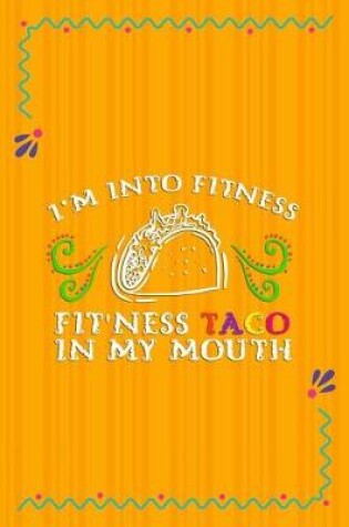 Cover of I'm Into Fitness Fit'ness Taco In My Mouth