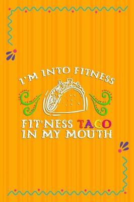 Book cover for I'm Into Fitness Fit'ness Taco In My Mouth