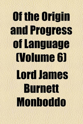 Book cover for Of the Origin and Progress of Language (Volume 6)