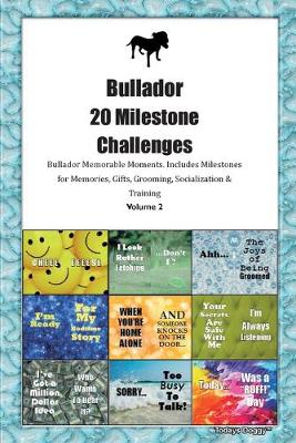 Book cover for Bullador 20 Milestone Challenges Bullador Memorable Moments.Includes Milestones for Memories, Gifts, Grooming, Socialization & Training Volume 2