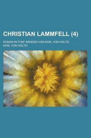 Cover of Christian Lammfell; Roman in Funf Banden Von Karl Von Holtei (4)