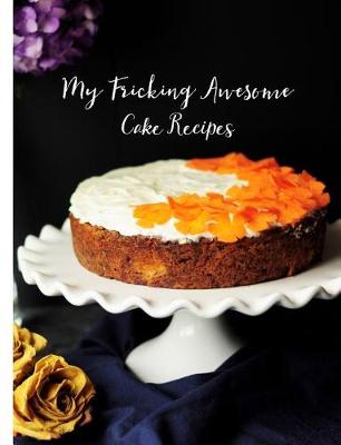 Book cover for My Fricking Awesome Cake Recipes