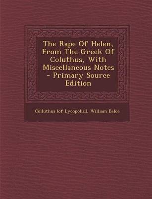 Book cover for The Rape of Helen, from the Greek of Coluthus, with Miscellaneous Notes - Primary Source Edition