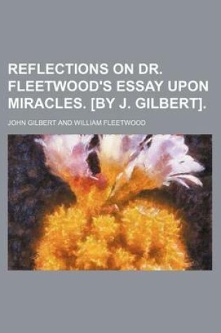 Cover of Reflections on Dr. Fleetwood's Essay Upon Miracles. [By J. Gilbert].