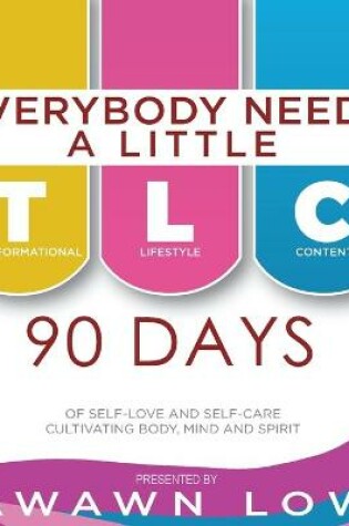 Cover of Everybody Needs A Little TLC 90 Days of Cultivating Body, Mind, and Spirit