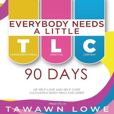 Book cover for Everybody Needs A Little TLC 90 Days of Cultivating Body, Mind, and Spirit